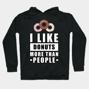 I Like Donuts More Than People - Funny Quote Hoodie